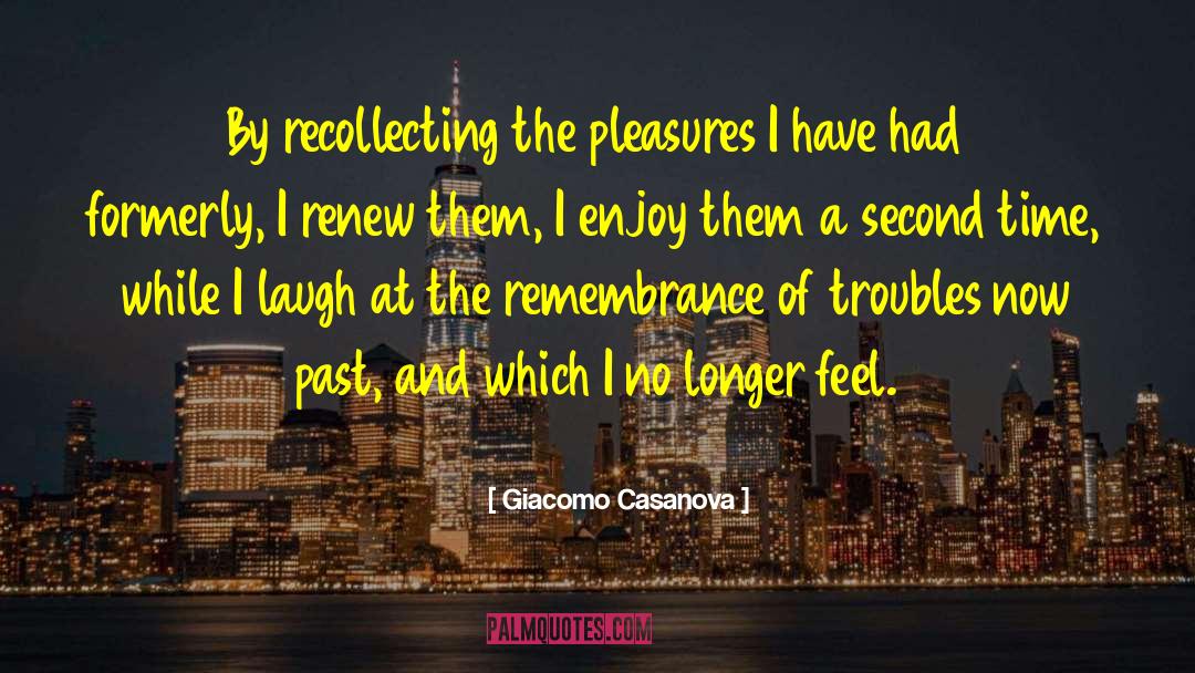 Giacomo Casanova Quotes: By recollecting the pleasures I