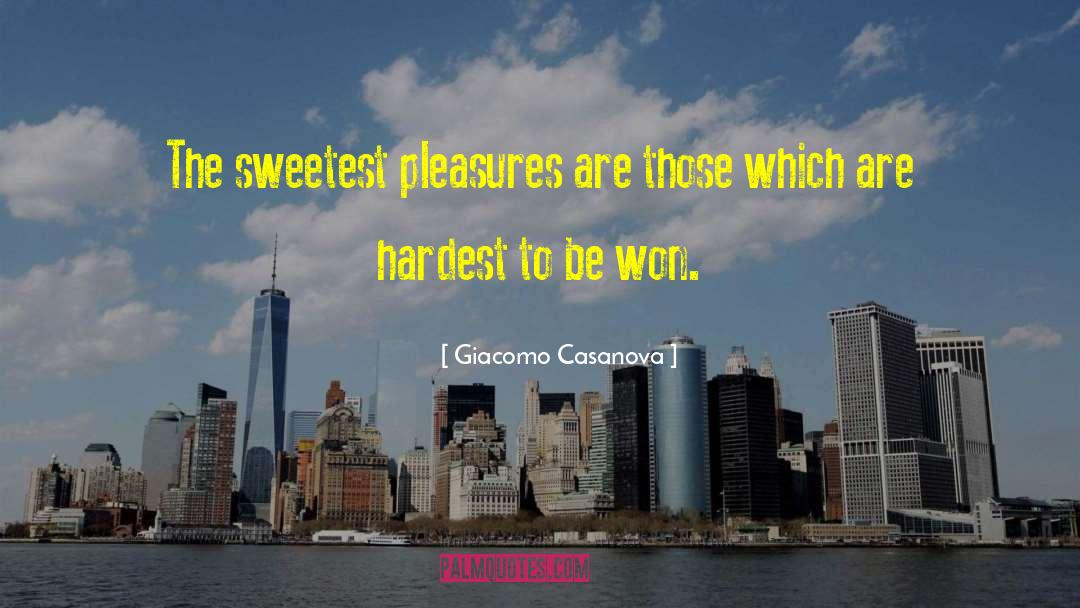 Giacomo Casanova Quotes: The sweetest pleasures are those