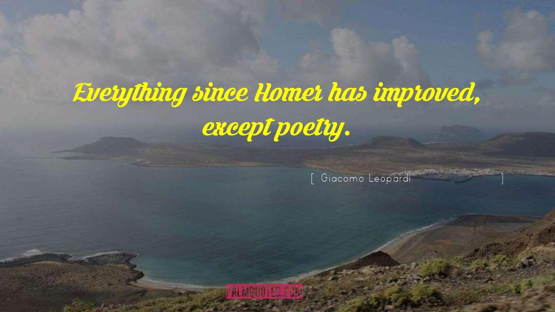 Giacomo Leopardi Quotes: Everything since Homer has improved,