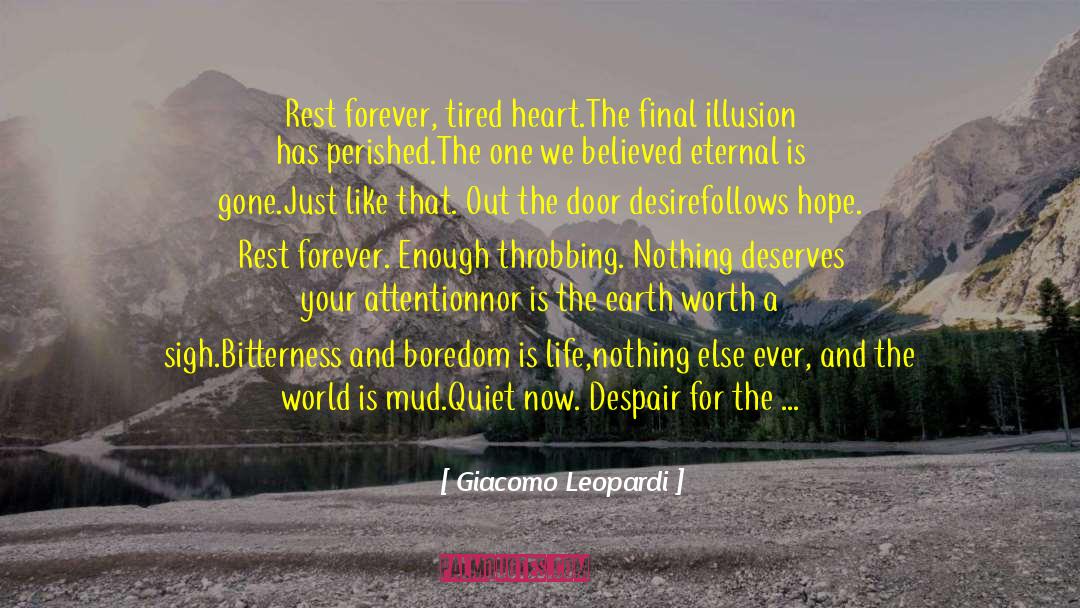 Giacomo Leopardi Quotes: Rest forever, tired heart.<br>The final