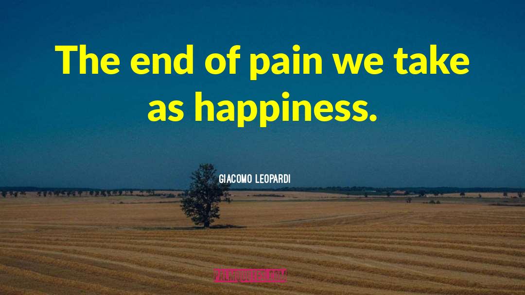 Giacomo Leopardi Quotes: The end of pain we