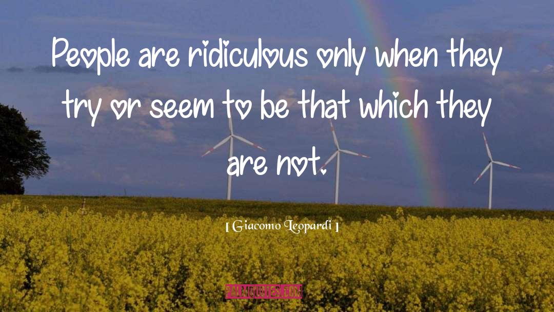 Giacomo Leopardi Quotes: People are ridiculous only when