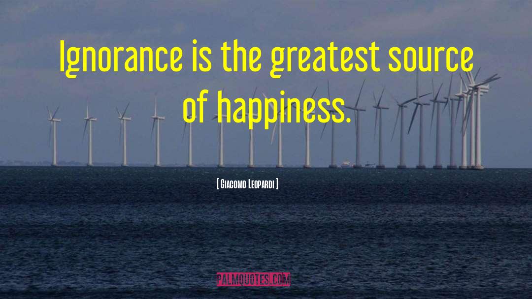 Giacomo Leopardi Quotes: Ignorance is the greatest source