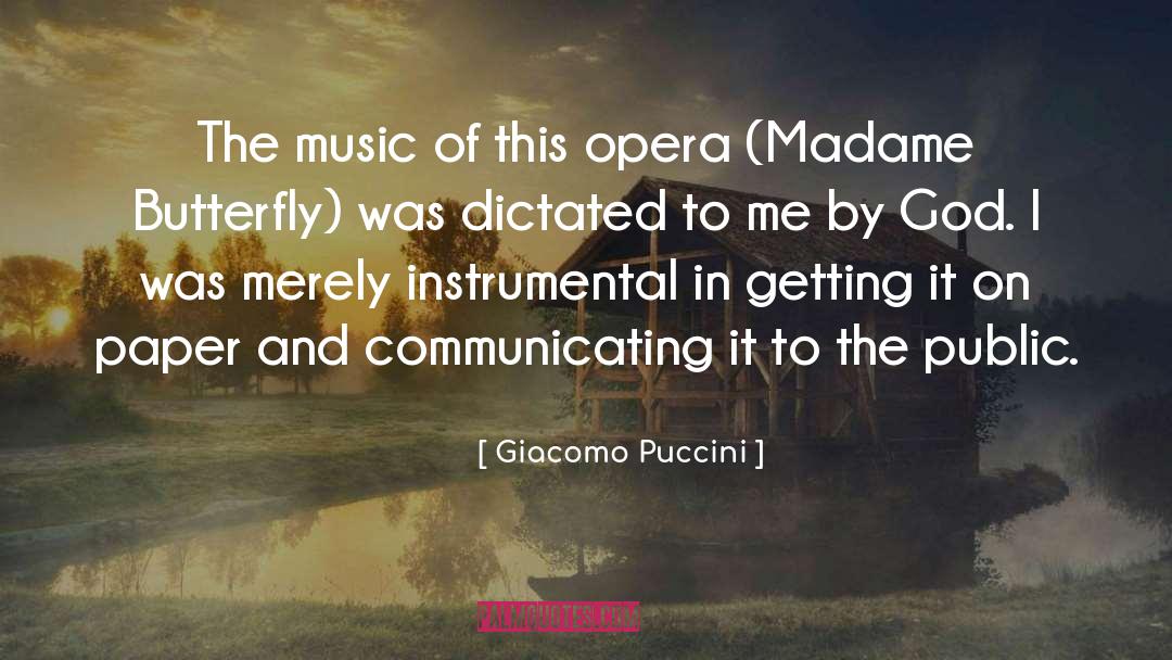 Giacomo Puccini Quotes: The music of this opera