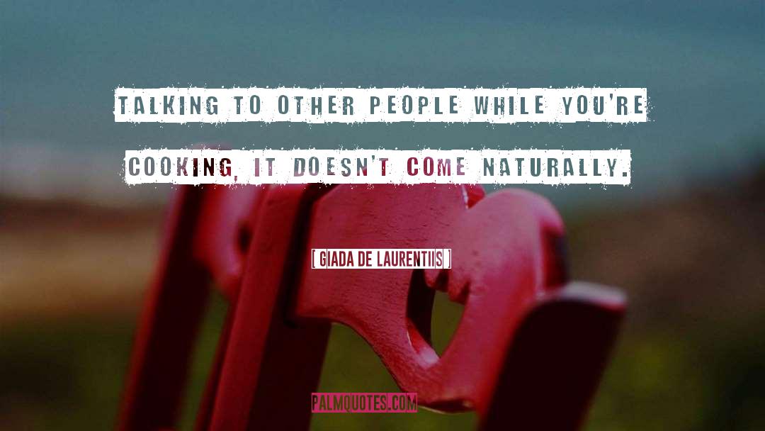 Giada De Laurentiis Quotes: Talking to other people while