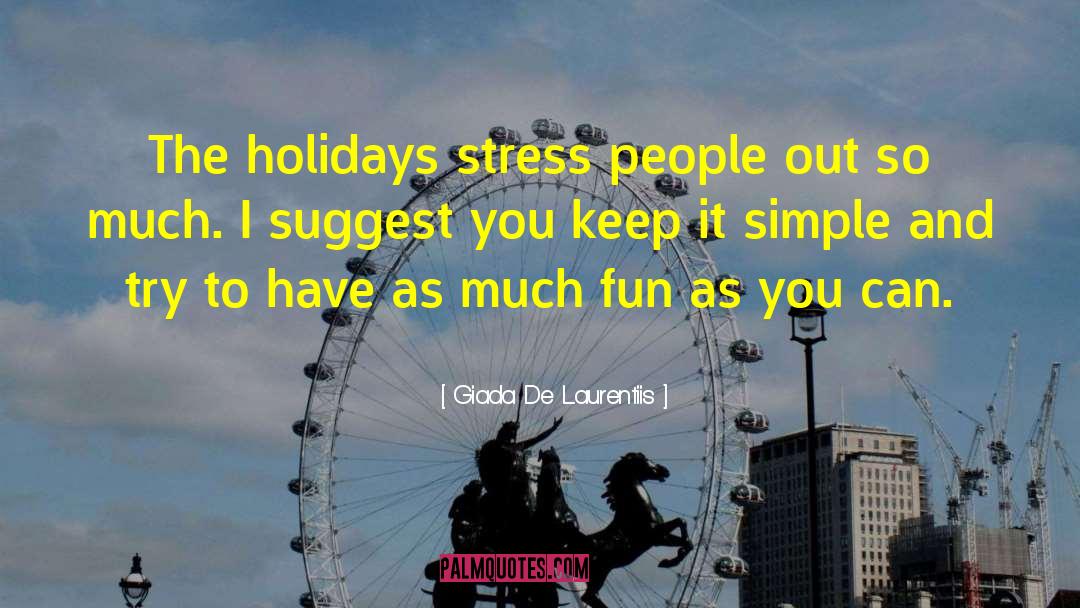 Giada De Laurentiis Quotes: The holidays stress people out