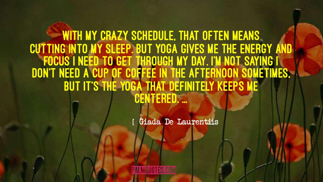 Giada De Laurentiis Quotes: With my crazy schedule, that