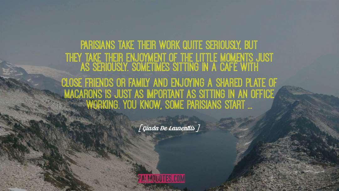 Giada De Laurentiis Quotes: Parisians take their work quite