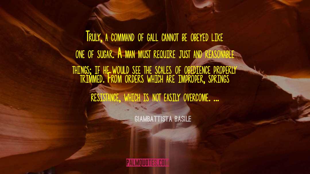 Giambattista Basile Quotes: Truly, a command of gall