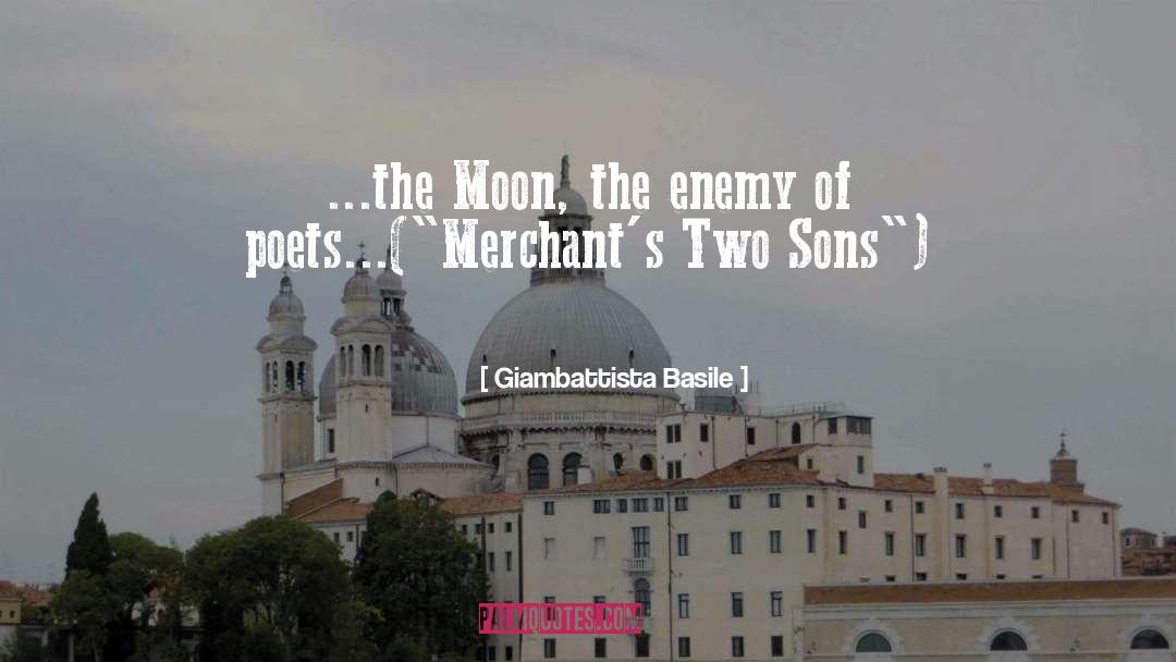 Giambattista Basile Quotes: ...the Moon, the enemy of