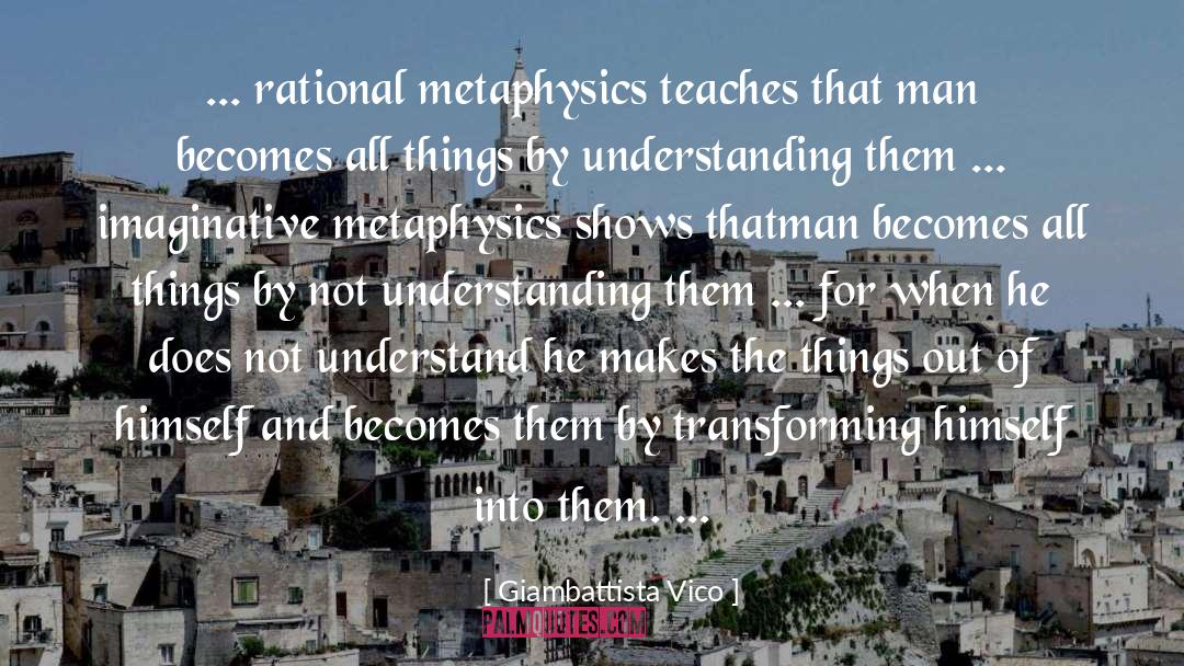 Giambattista Vico Quotes: ... rational metaphysics teaches that