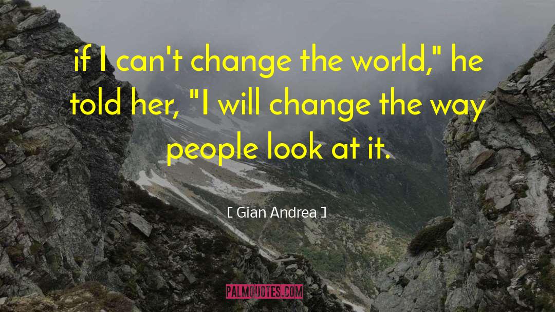 Gian Andrea Quotes: if I can't change the