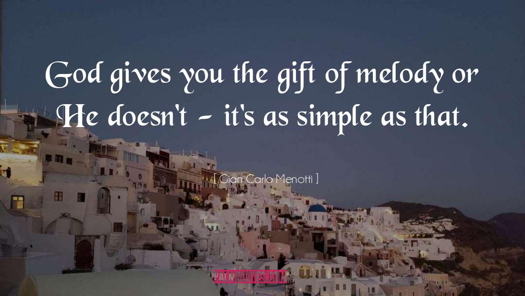 Gian Carlo Menotti Quotes: God gives you the gift