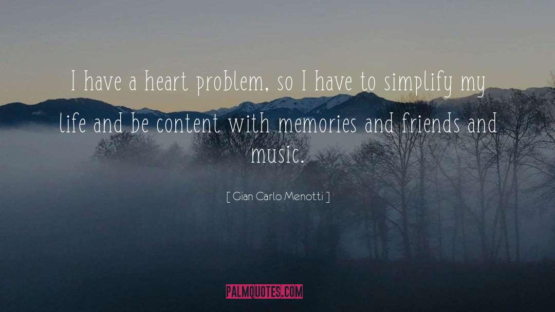 Gian Carlo Menotti Quotes: I have a heart problem,