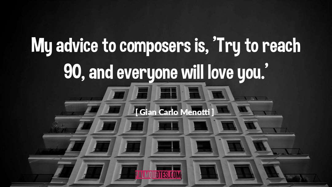 Gian Carlo Menotti Quotes: My advice to composers is,