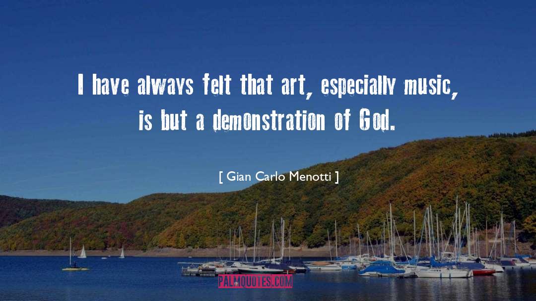 Gian Carlo Menotti Quotes: I have always felt that