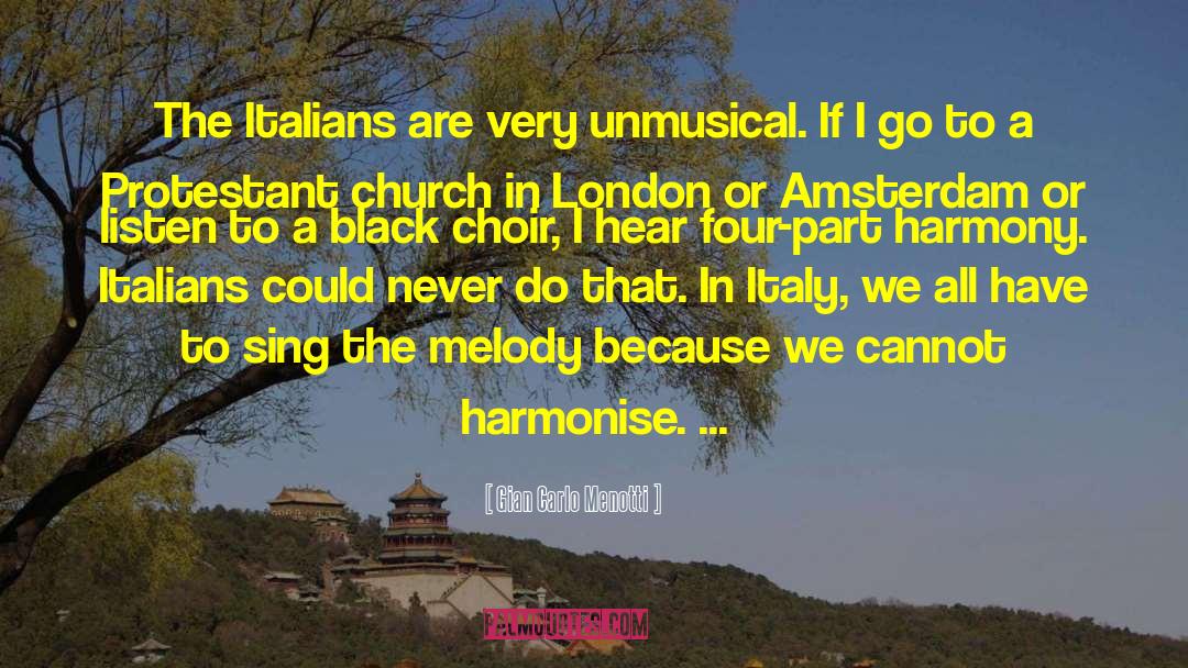 Gian Carlo Menotti Quotes: The Italians are very unmusical.