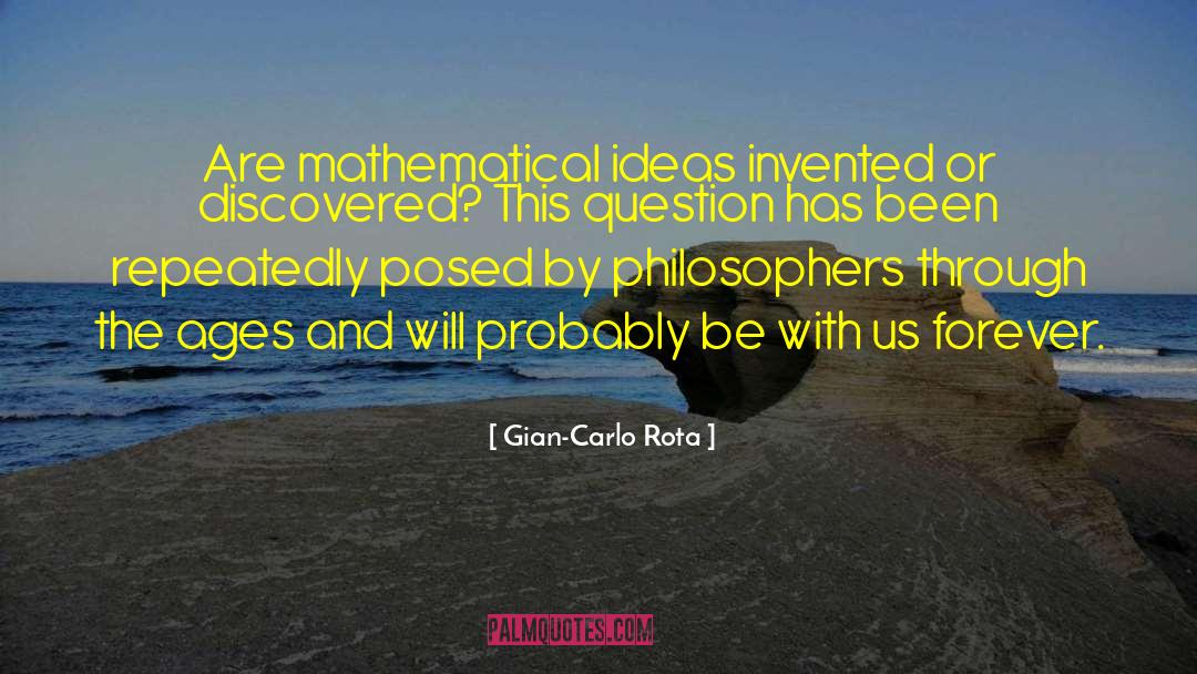 Gian-Carlo Rota Quotes: Are mathematical ideas invented or