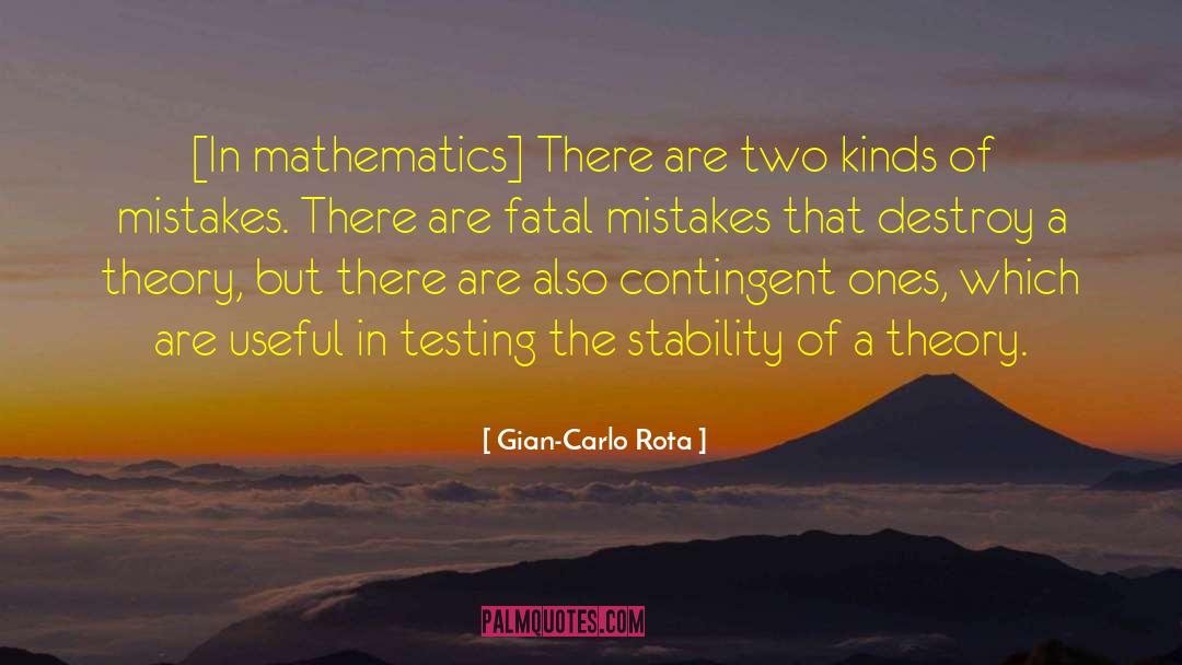 Gian-Carlo Rota Quotes: [In mathematics] There are two
