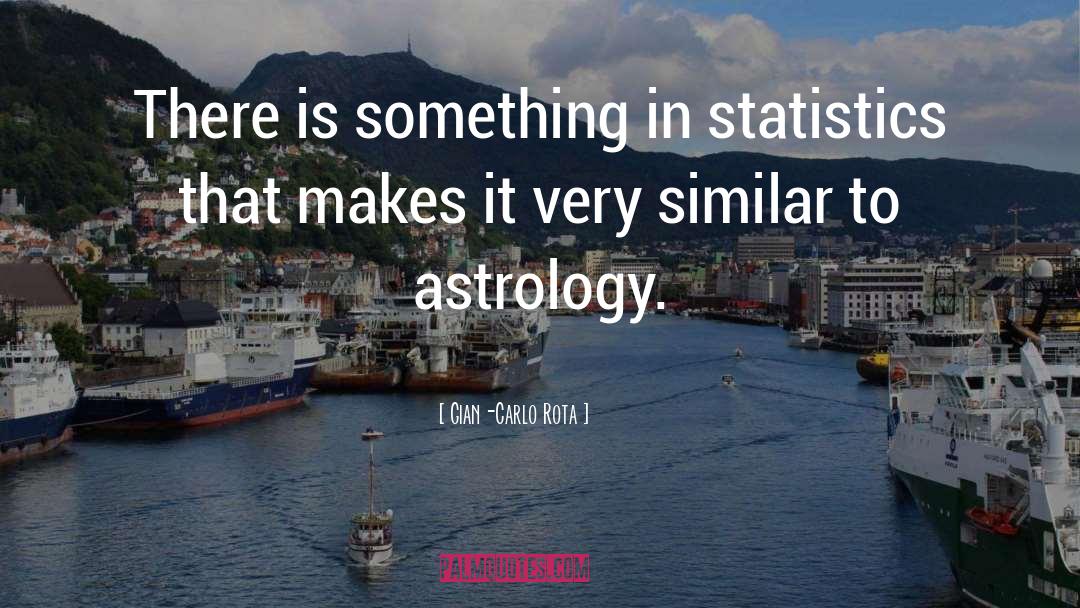 Gian-Carlo Rota Quotes: There is something in statistics