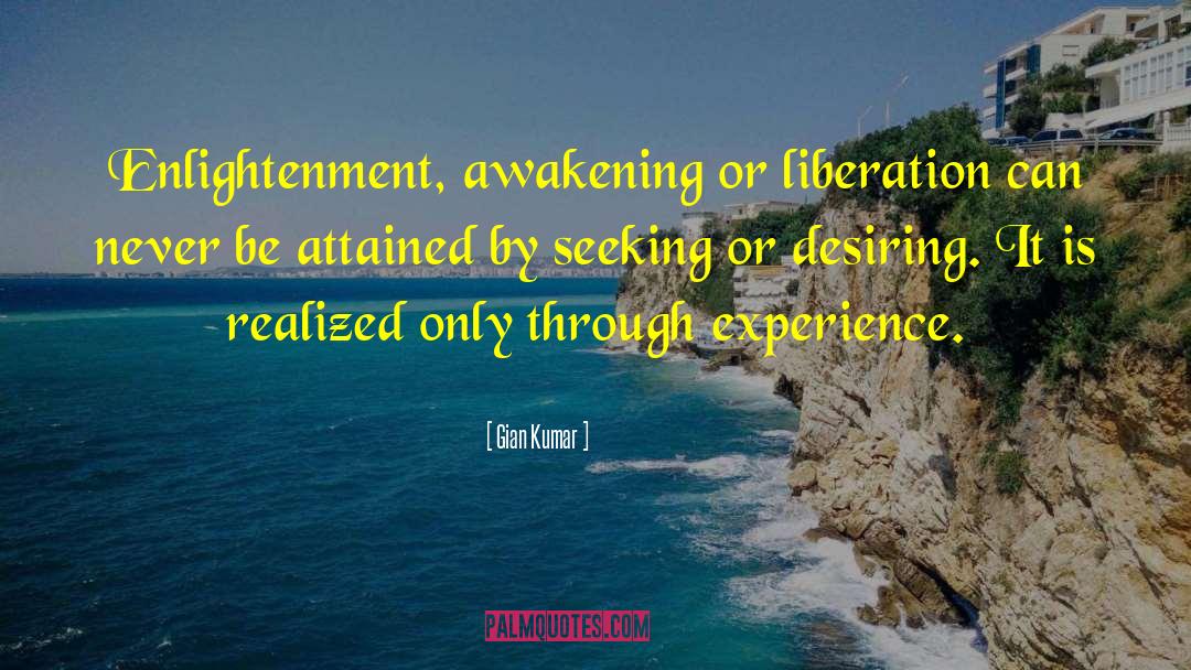 Gian Kumar Quotes: Enlightenment, awakening or liberation can