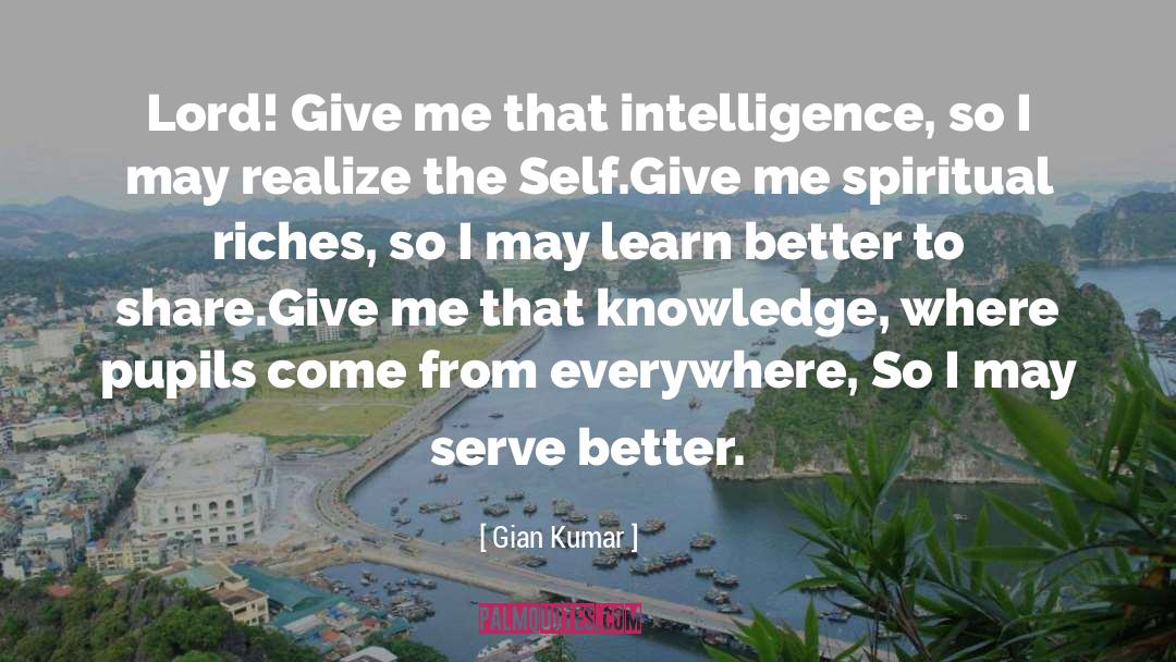 Gian Kumar Quotes: Lord! Give me that intelligence,