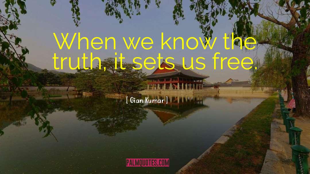 Gian Kumar Quotes: When we know the truth,