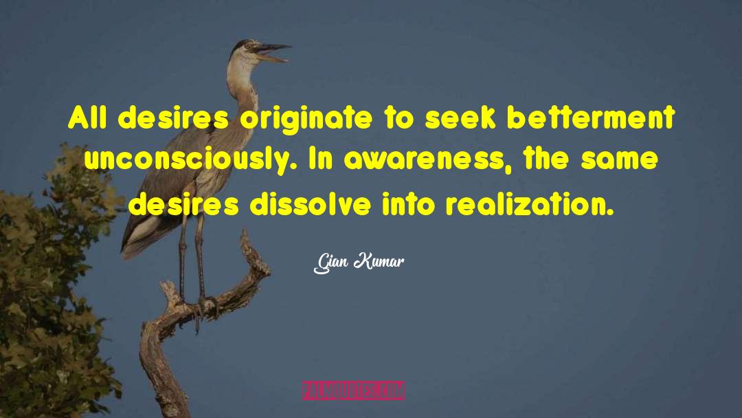 Gian Kumar Quotes: All desires originate to seek