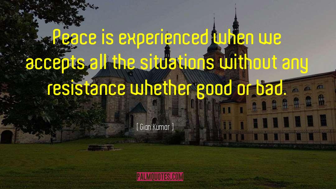 Gian Kumar Quotes: Peace is experienced when we