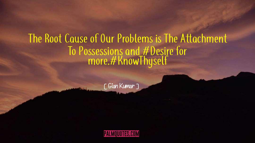 Gian Kumar Quotes: The Root Cause of Our