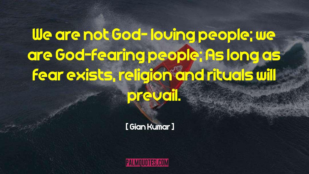 Gian Kumar Quotes: We are not God- loving