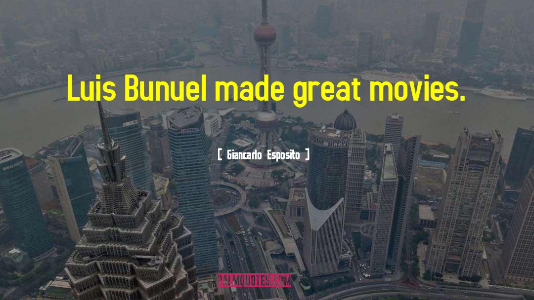 Giancarlo Esposito Quotes: Luis Bunuel made great movies.