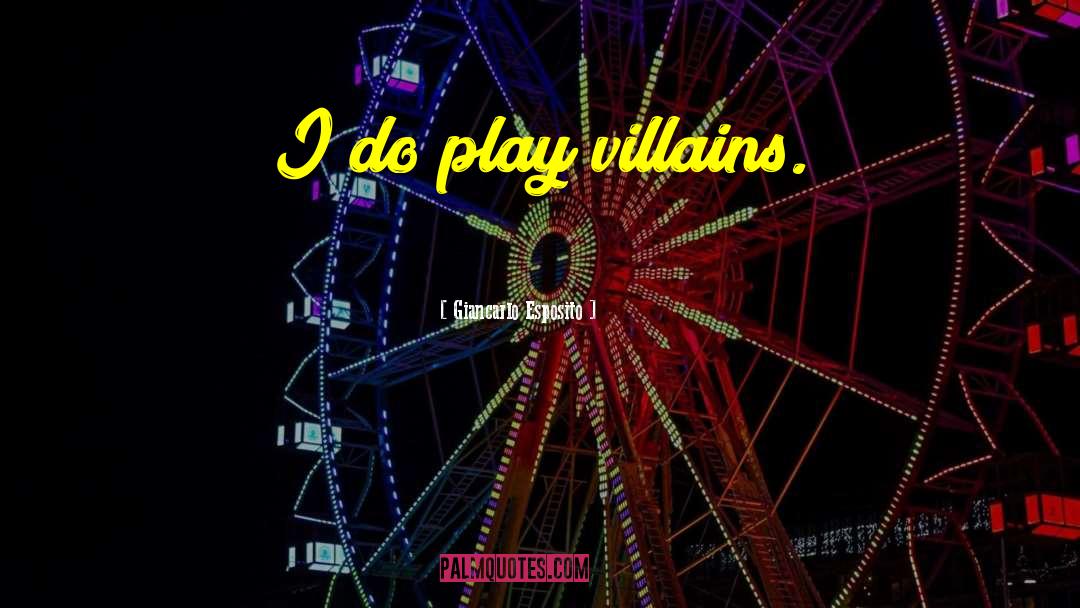 Giancarlo Esposito Quotes: I do play villains.