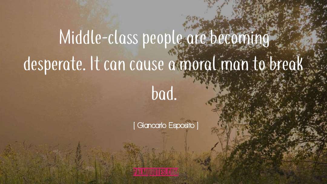 Giancarlo Esposito Quotes: Middle-class people are becoming desperate.