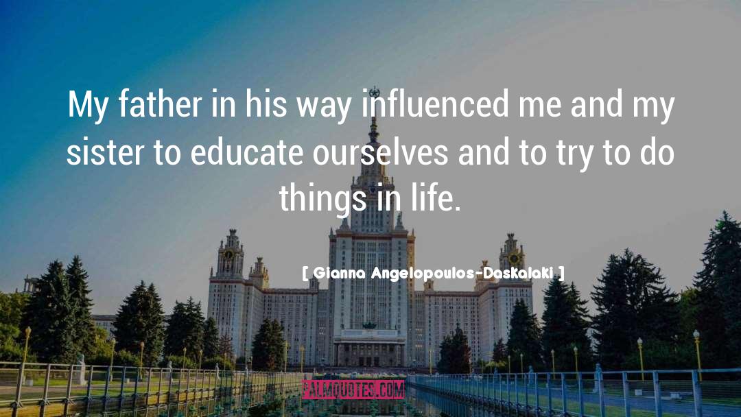 Gianna Angelopoulos-Daskalaki Quotes: My father in his way