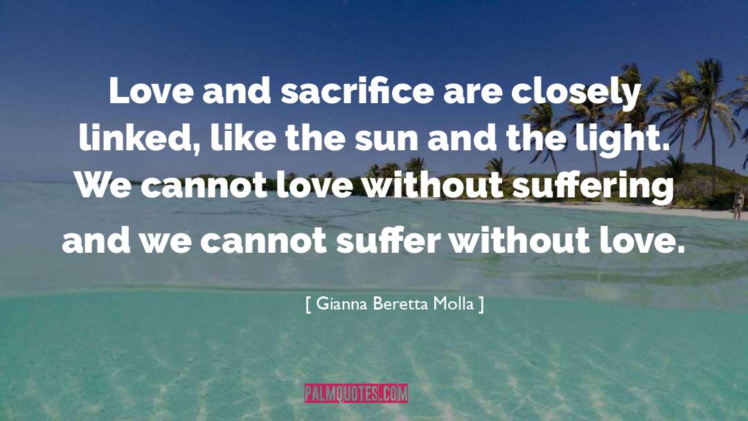 Gianna Beretta Molla Quotes: Love and sacrifice are closely