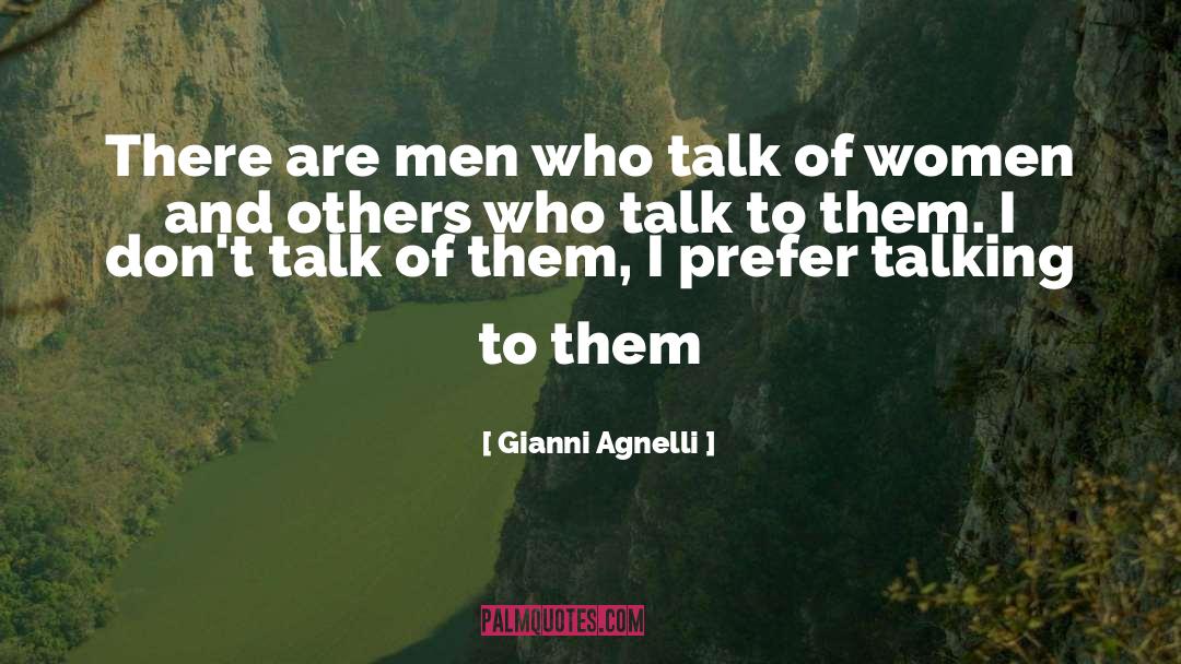 Gianni Agnelli Quotes: There are men who talk