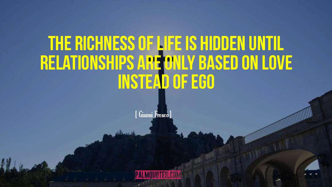 Gianni Fresco Quotes: The richness of life is