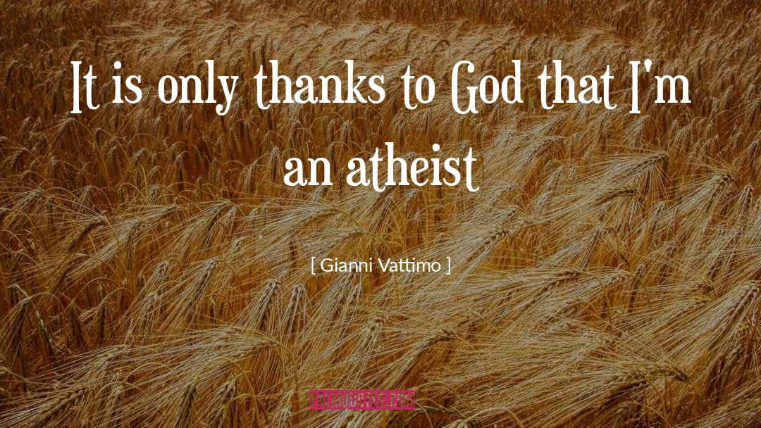 Gianni Vattimo Quotes: It is only thanks to