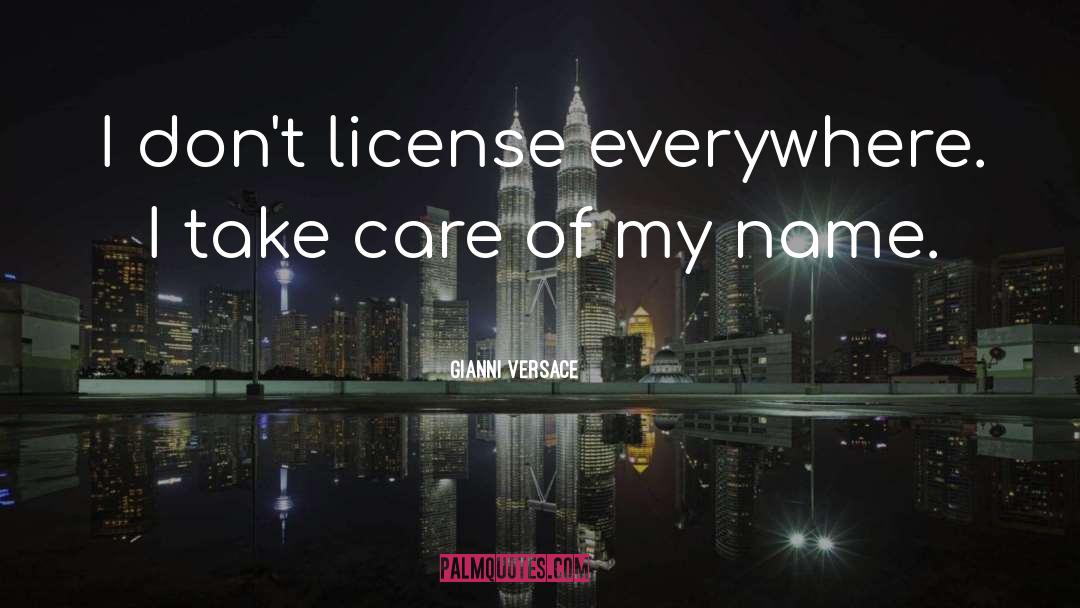 Gianni Versace Quotes: I don't license everywhere. I