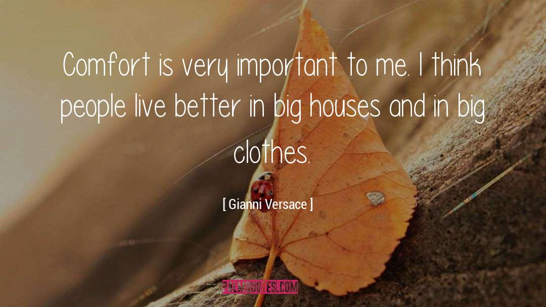 Gianni Versace Quotes: Comfort is very important to