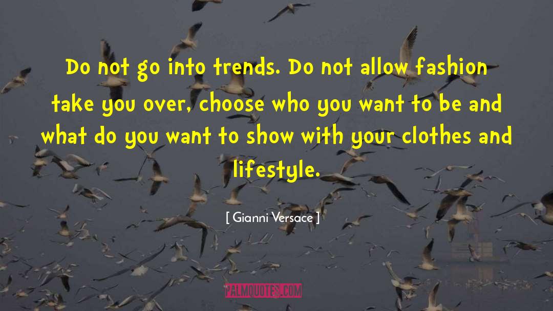 Gianni Versace Quotes: Do not go into trends.