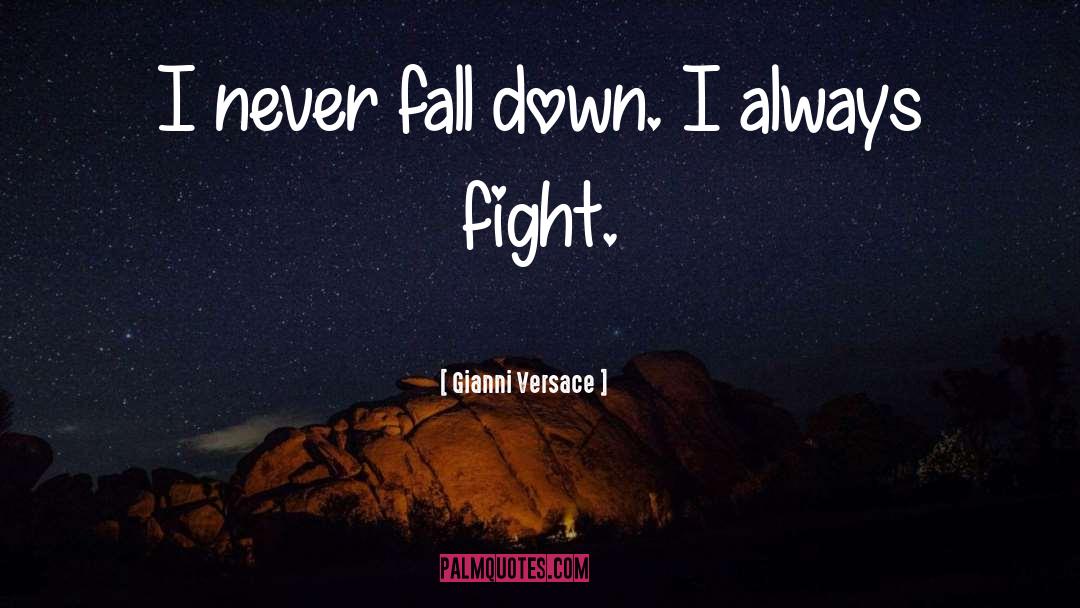 Gianni Versace Quotes: I never fall down. I