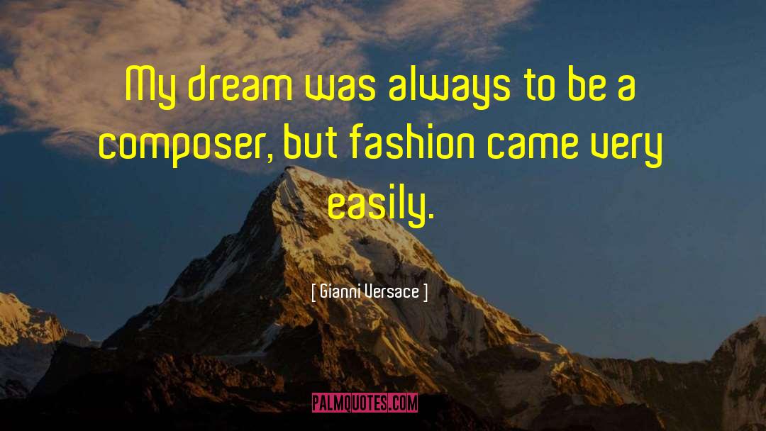 Gianni Versace Quotes: My dream was always to