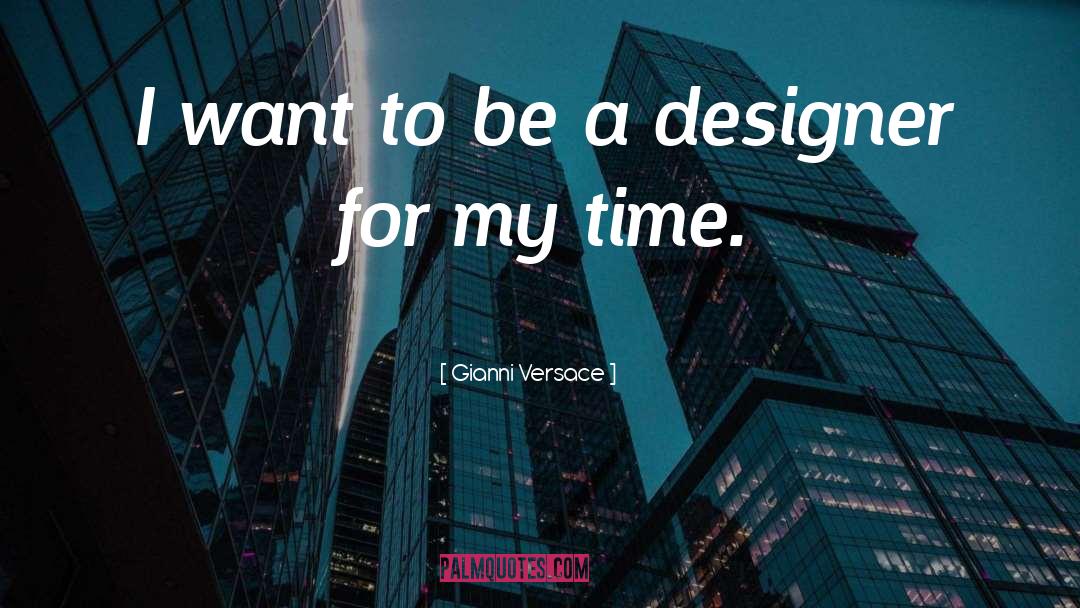 Gianni Versace Quotes: I want to be a