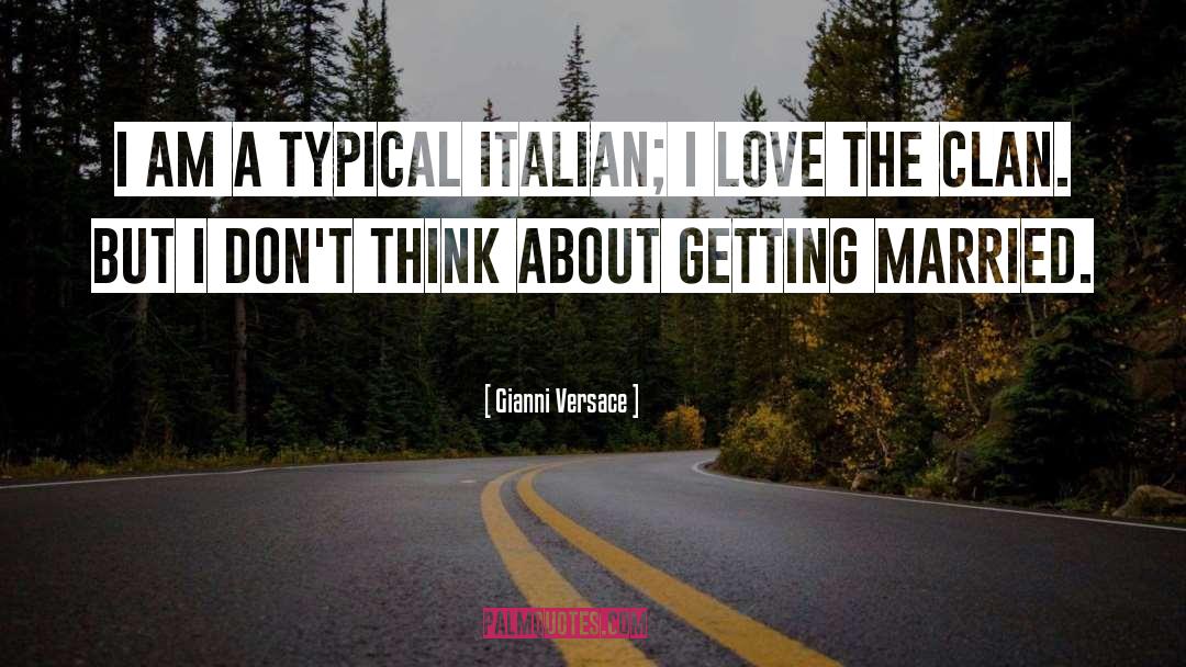 Gianni Versace Quotes: I am a typical Italian;