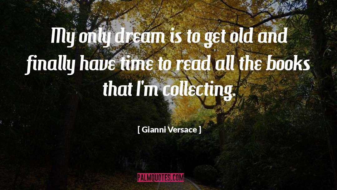 Gianni Versace Quotes: My only dream is to