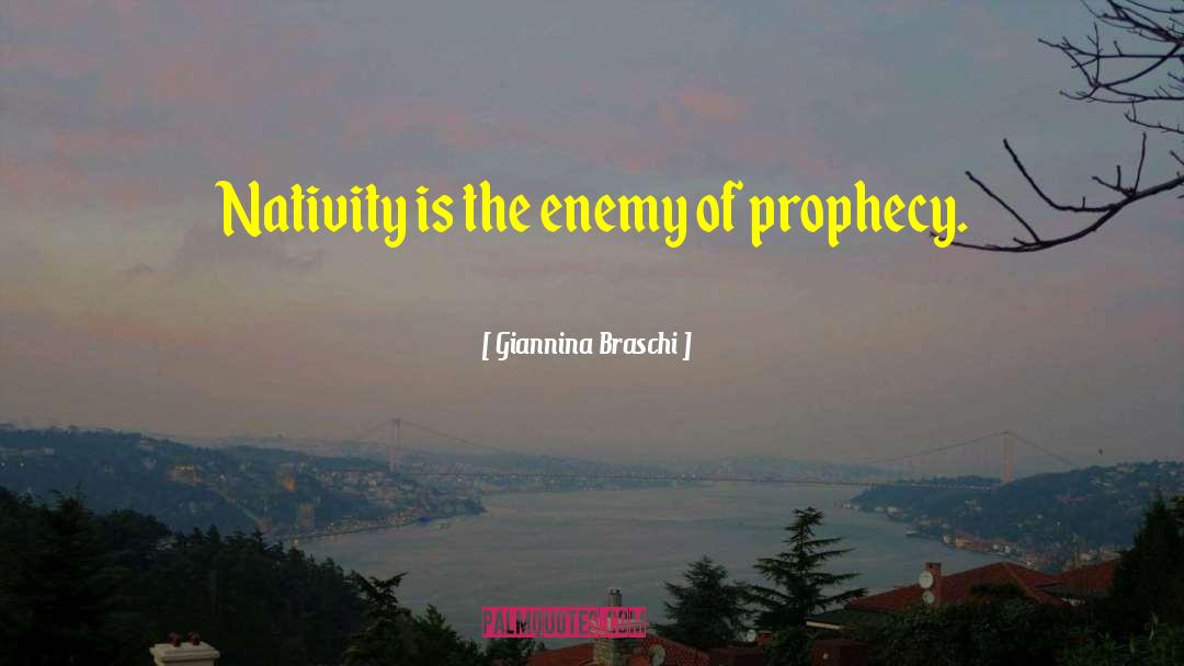Giannina Braschi Quotes: Nativity is the enemy of