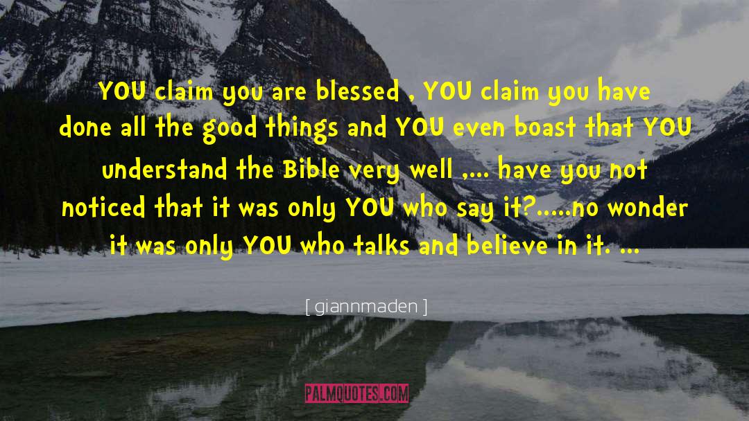 Giannmaden Quotes: YOU claim you are blessed