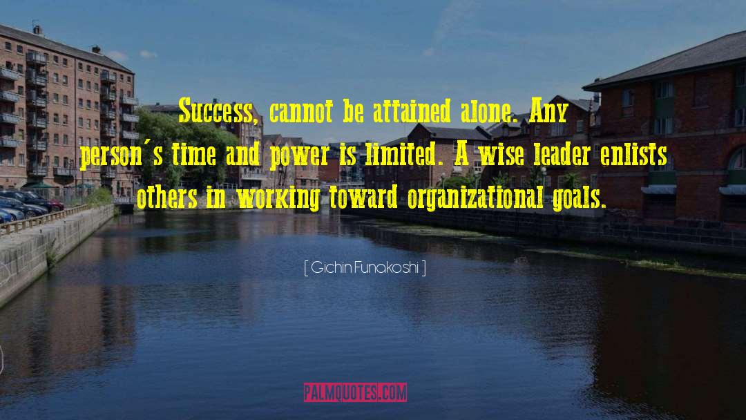 Gichin Funakoshi Quotes: Success, cannot be attained alone.